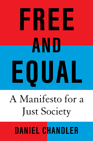 Free and Equal: A Manifesto for a Just Society by Daniel Chandler