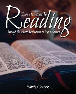 Give Attention to Reading: Through the New Testament in Six Months by Edwin Crozier