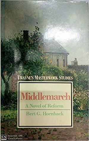 Middlemarch: A Novel of Reform by Bert G. Hornback