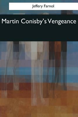 Martin Conisby's Vengeance by Jeffery Farnol