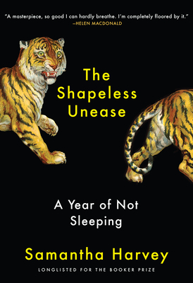 The Shapeless Unease: A Year of Not Sleeping by Samantha Harvey