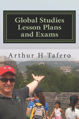 Global Studies Lesson Plans and Exams: A Course Outline for AP, Honors and Regents Exams 2nd Edition by Arthur H. Tafero