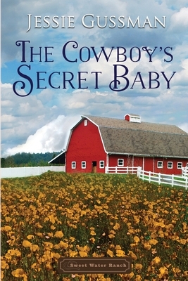 The Cowboy's Secret Baby by Jessie Gussman