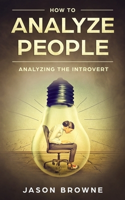 How To Analyze People: Analyzing The Introvert by Jason Browne