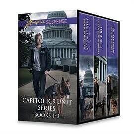 Capitol K-9 Unit Series Books 1-3: Protection Detail / Duty Bound Guardian / Trail of Evidence by Shirlee McCoy