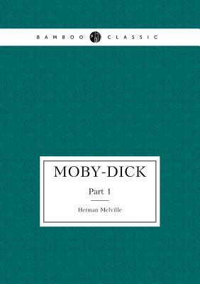 Moby-Dick, novel in two parts: Part 1 by Herman Melville