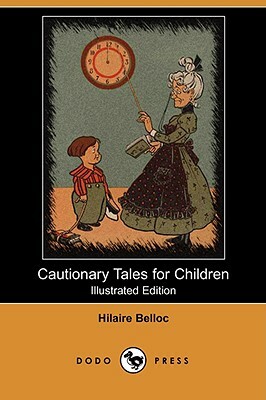 Cautionary Tales for Children (Illustrated Edition) (Dodo Press) by Hilaire Belloc