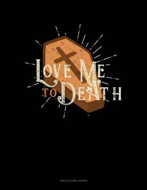 Love Me to Death by Marissa Clarke