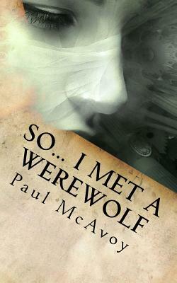 So... I Met a Werewolf by Paul McAvoy