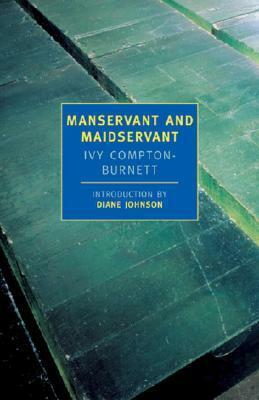 Manservant and Maidservant by Ivy Compton-Burnett, Diane Johnson