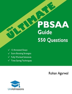 The Ultimate PBSAA Guide: 550 Practice Questions: Fully Worked Solutions, Time Saving Techniques, Score Boosting Strategies, 12 Annotated Essays by Rohan Agarwal