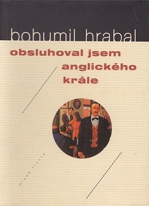 Obsluhoval jsem anglického krále by Bohumil Hrabal