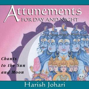 Attunements for Day and Night: Chants to the Sun and Moon by Harish Johari