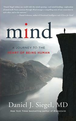 Mind: A Journey to the Heart of Being Human by Daniel J. Siegel