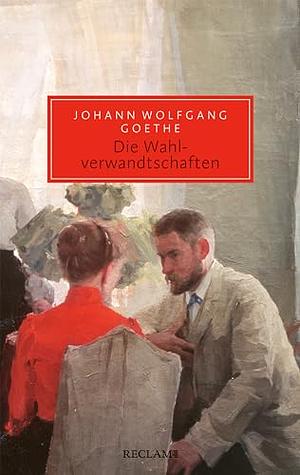 Die Wahlverwandschaften: Roman by Johann Wolfgang von Goethe