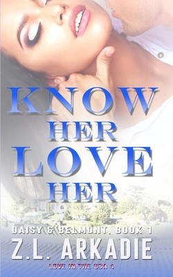 Know Her, Love Her: Daisy & Jack, #1 by Z.L. Arkadie