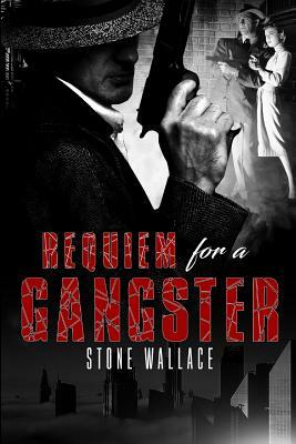 Requiem for a Gangster by Stone Wallace