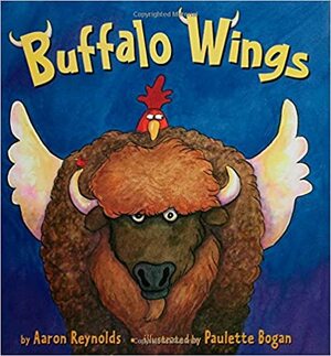 Buffalo Wings by Aaron Reynolds, Paulette Bogan