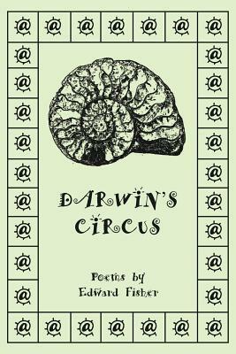 Darwin's Circus: Poems by Edward Fisher by Edward Fisher