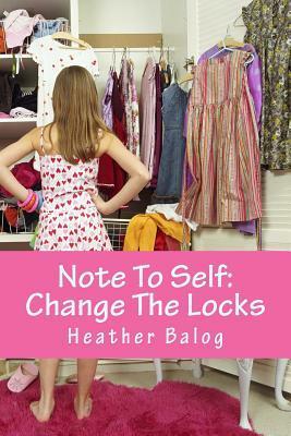 Note to Self: Change the Locks by Heather Balog