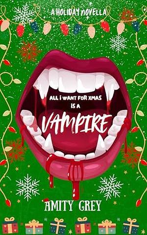 All I Want for Xmas is a Vampire by Amity Grey, Amity Grey