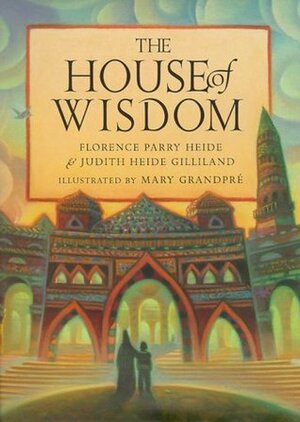 The House of Wisdom by Florence Parry Heide, Mary GrandPré