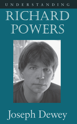 Understanding Richard Powers by Joseph Dewey