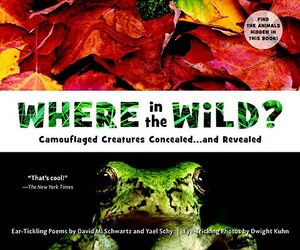 Where in the Wild?: Camouflaged Creatures Concealed... and Revealed by Yael Schy, David M. Schwartz