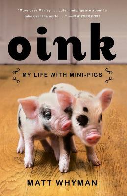Oink: My Life with Mini-Pigs by Matt Whyman