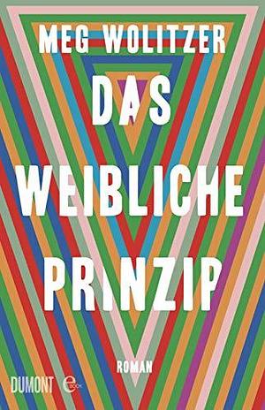 Das weibliche Prinzip: Roman by Meg Wolitzer