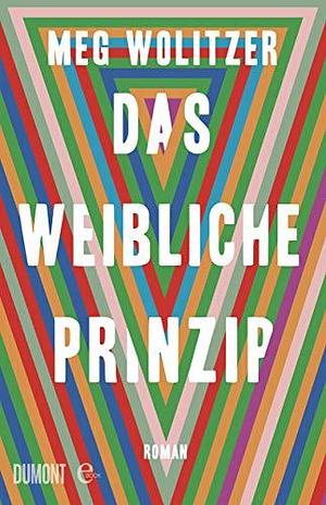 Das weibliche Prinzip: Roman by Meg Wolitzer