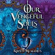 Our Vengeful Souls by Kristi McManus