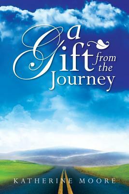 A Gift from the Journey by Katherine Moore