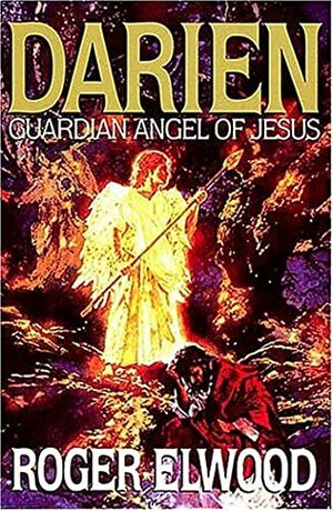 Darien: Guardian Angel of Jesus by Roger Elwood