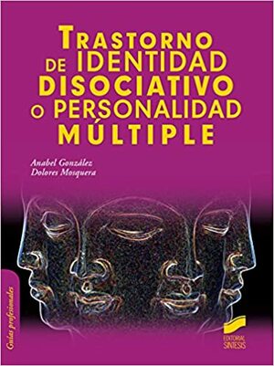 Trastorno de identidad disociativo o personalidad múltiple (Psicología) by Anabel Gonzalez, Dolores Mosquera