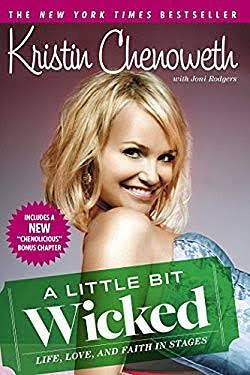 A Little Bit Wicked: Life, Love, and Faith in Stages by Kristin Chenoweth