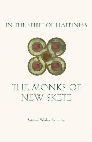 In the Spirit of Happiness: Spiritual Wisdom for Living by Monks of New Skete