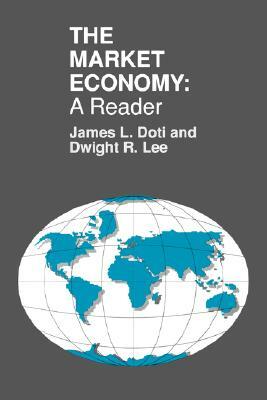 The Market Economy: A Reader by James Doti, Dwight Lee