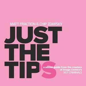 Just the Tips by Chip Zdarsky, Matt Fraction