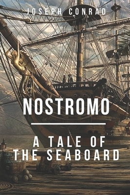 Nostromo A Tale of the Seaboard: Illustrated by Joseph Conrad