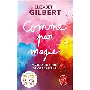 Comme par magie by Elizabeth Gilbert