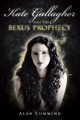Kate Gallagher and the Bexus Prophecy by Alan Cumming