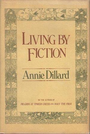 Living by fiction by Annie Dillard, Annie Dillard