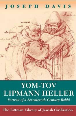 Yom Tov Lipman Heller: Portrait of a Seventeenth-Century Rabbi by Joseph Davis