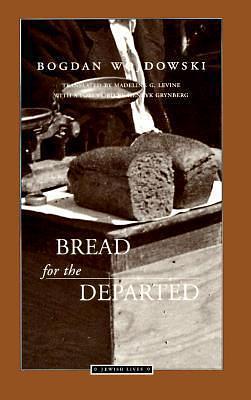 Bread for the Departed by Madeline G. Levine, Bogdan Wojdowski, Bogdan Wojdowski