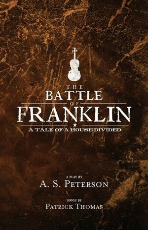 The Battle of Franklin: A Tale of a House Divided by A.S. Peterson
