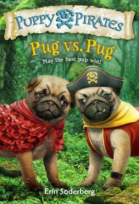 Puppy Pirates #6: Pug vs. Pug by Erin Soderberg Downing, Erin Soderberg Downing