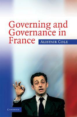 Governing and Governance in France by Alistair Cole