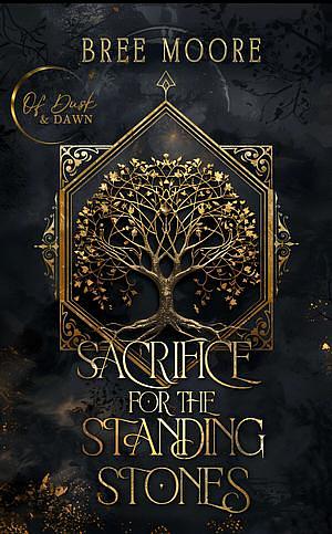 Sacrifice for the Standing Stones by Bree Moore