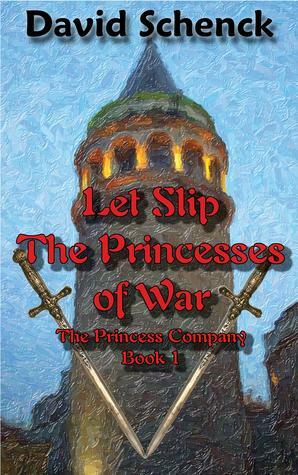 Let Slip the Princesses of War by David Schenck